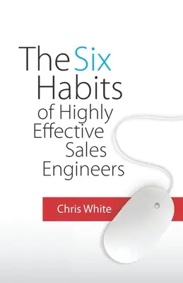 A rendkívül hatékony értékesítési mérnökök hat szokása - The Six Habits of Highly Effective Sales Engineers