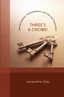 Három a sok: Pünkösd, hermeneutika és az Ószövetség - Three's a Crowd: Pentecostalism, Hermeneutics, and the Old Testament