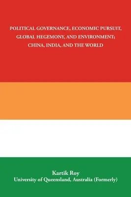 Politikai kormányzás, gazdasági törekvések, globális hegemónia és környezetvédelem; Kína, India és a világ - Political Governance, Economic Pursuit, Global Hegemony, and Environment; China, India, and the World