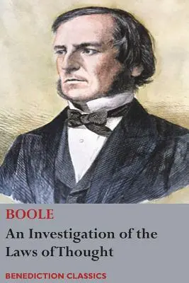 A gondolkodás törvényeinek vizsgálata, amelyeken a logika és a valószínűségek matematikai elméletei alapulnak - An Investigation of the Laws of Thought, on Which are Founded the Mathematical Theories of Logic and Probabilities