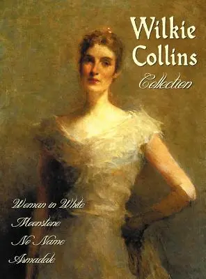 Wilkie Collins-gyűjtemény (teljes és rövidítetlen): A fehér ruhás nő, A holdkő, Név nélkül, Armadale - Wilkie Collins Collection (Complete and Unabridged): The Woman in White, the Moonstone, No Name, Armadale