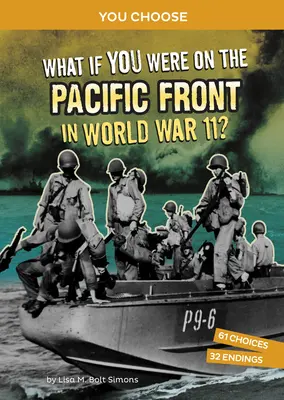 Mi lenne, ha a II. világháborúban a csendes-óceáni fronton lennél?: Interaktív történelmi kaland - What If You Were on the Pacific Front in World War II?: An Interactive History Adventure