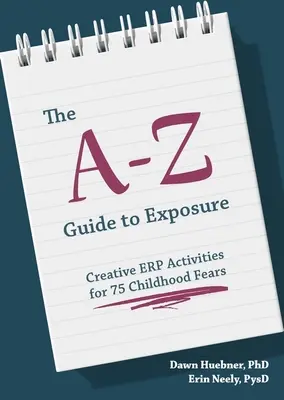 Az A-Z útmutató a kitettséghez: Kreatív erp-tevékenységek 75 gyermekkori félelemhez - The A-Z Guide to Exposure: Creative Erp Activities for 75 Childhood Fears