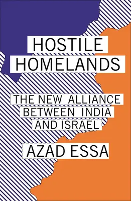 Ellenséges hazák: Az új szövetség India és Izrael között - Hostile Homelands: The New Alliance Between India and Israel