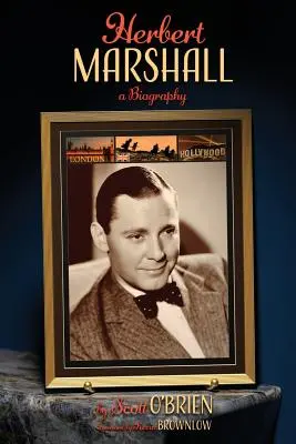 Herbert Marshall: A filmművészet és a filmművészet - Herbert Marshall: A filmművészet és a filmművészet - Herbert Marshall - A filmművészet és a filmművészet: Herbert Marshall: Életrajz - Herbert Marshall: A Biography