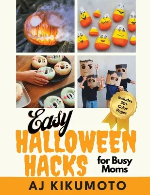 Könnyű Halloween Hacks elfoglalt anyukáknak: Könnyű halloweeni jelmezek, dekorációk, ételek, kézműves foglalkozások, osztálybulik és még sok más! - Easy Halloween Hacks for Busy Moms: Easy Halloween costumes, decorations, food, crafts, class parties, and more!