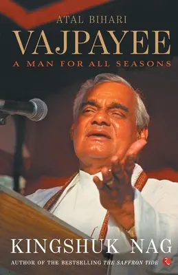 Atal Bihari Vajpayee - Egy ember minden évszakra - Atal Bihari Vajpayee A Man For All Seasons