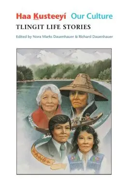 Haa Kusteey, A mi kultúránk: Tlingit élettörténetek - Haa Kusteey, Our Culture: Tlingit Life Stories