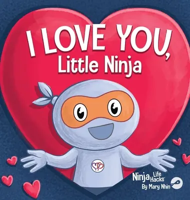 Szeretlek, kis nindzsa: Egy rímes gyermekkönyv-klasszikus, tökéletes Valentin-napra - I Love You Little Ninja: A Rhyming Children's Book Classic, Perfect For Valentine's Day