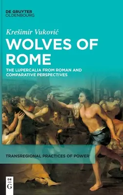 Róma farkasai: A Lupercalia római és összehasonlító szemszögből - Wolves of Rome: The Lupercalia from Roman and Comparative Perspectives