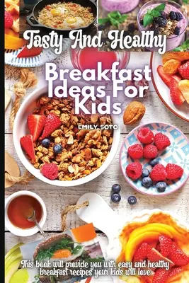 Ízletes és egészséges reggeli ötletek gyerekeknek - Tasty And Healthy Breakfast Ideas For Kids