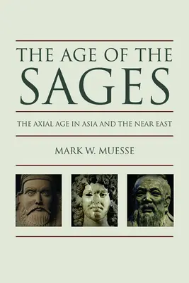 A bölcsek kora: A tengelykor Ázsiában és a Közel-Keleten - Age of the Sages: The Axial in Asia and the Near East