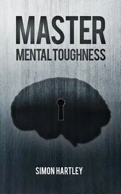 A mentális keménység mestere - Master Mental Toughness