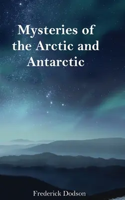 Az Északi-sark és az Antarktisz rejtélyei - Mysteries of the Arctic and Antarctic