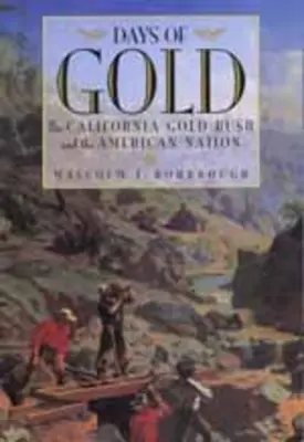 Az arany napjai: A kaliforniai aranyláz és az amerikai nemzet - Days of Gold: The California Gold Rush and the American Nation