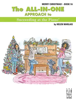 The All-In-One Approach to Succeeding at the Piano, Boldog karácsonyt, 1a. könyv. - The All-In-One Approach to Succeeding at the Piano, Merry Christmas, Book 1a