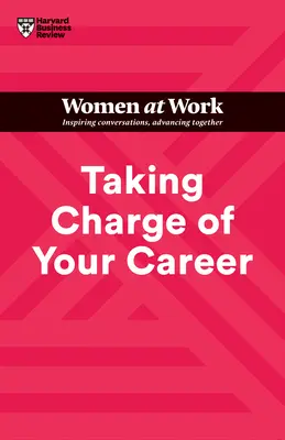 A karrierje irányítása (HBR Women at Work Series) - Taking Charge of Your Career (HBR Women at Work Series)