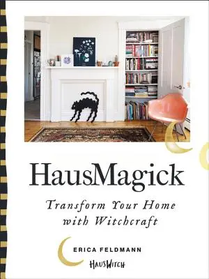 Hausmagick: Transform Your Home with Witchcraft