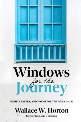 Windows for the Journey: Próza, imák és versek a mindennapi sétához - Windows for the Journey: Prose, Prayers, and Poems for the Daily Walk