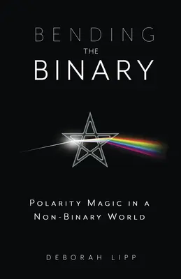 Bending the Binary: A polaritás mágiája egy nem bináris világban - Bending the Binary: Polarity Magic in a Nonbinary World