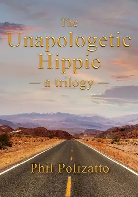 A bátortalan hippi: trilógia - The Unapologetic Hippie: a trilogy