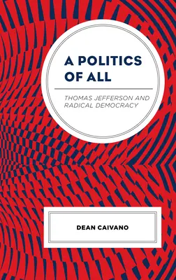 Mindenki politikája: Thomas Jefferson és a radikális demokrácia - A Politics of All: Thomas Jefferson and Radical Democracy