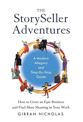 The StorySeller Adventures: Hogyan lehet egy epikus üzletet létrehozni és több értelmet találni a munkádban? - The StorySeller Adventures: How to Grow an Epic Business and Find More Meaning in Your Work