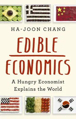 Ehető közgazdaságtan: Egy éhes közgazdász megmagyarázza a világot - Edible Economics: A Hungry Economist Explains the World