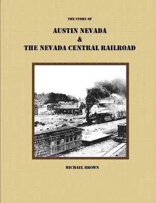 Austin Nevada és a Nevada Central Railroad története - The Story of Austin Nevada & The Nevada Central Railroad