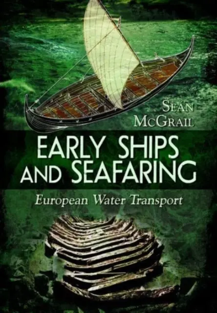 Early Ships and Seafaring: Európai vízi közlekedés - Early Ships and Seafaring: European Water Transport