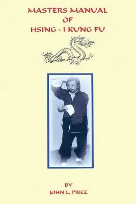 A Hsing-I Kung Fu mesteri kézikönyve - Masters Manual of Hsing-I Kung Fu