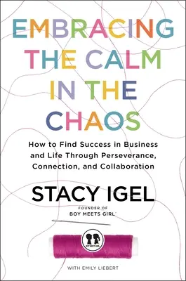 A káoszban a nyugalom: Hogyan lehet kitartással, kapcsolatokkal és együttműködéssel sikereket elérni az üzleti életben és az üzleti életben? - Embracing the Calm in the Chaos: How to Find Success in Business and Life Through Perseverance, Connection, and Collaboration