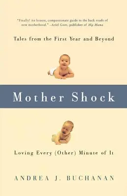 Anyasokk: Történetek az első évről és azon túlról -- Minden (másik) percét szeretem - Mother Shock: Tales from the First Year and Beyond -- Loving Every (Other) Minute of It