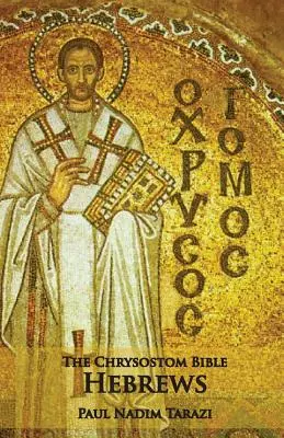 A Chrysostomus Biblia - Zsidókhoz írt levél: A Commentary - The Chrysostom Bible - Hebrews: A Commentary
