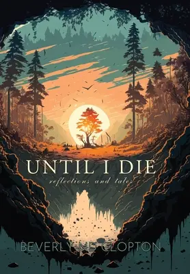 Amíg meg nem halok: Elmélkedések és mesék - Until I Die: Reflections and Tales