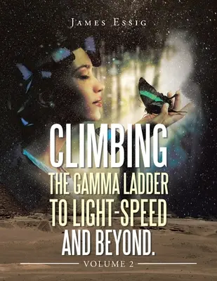Felmászás a gammalétrán a fénysebességig és azon túl. 2. kötet - Climbing the Gamma Ladder to Light-Speed and Beyond. Volume 2