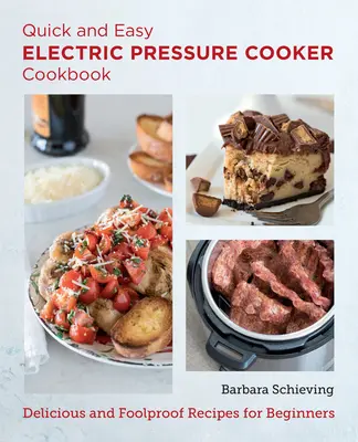 Gyors és egyszerű elektromos gyorsfőző szakácskönyv: Ízletes és bolondbiztos receptek kezdőknek - Quick and Easy Electric Pressure Cooker Cookbook: Delicious and Foolproof Recipes for Beginners