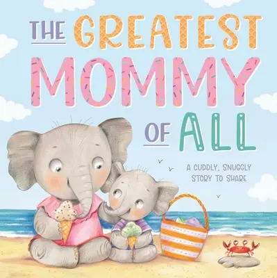 A legnagyobb mami minden idők legnagyobb anyukája: Párnázott táblás könyv - The Greatest Mommy of All: Padded Board Book