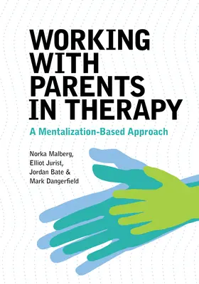 Szülőkkel való munka a terápiában: A Mentalizáció-alapú megközelítés - Working with Parents in Therapy: A Mentalization-Based Approach