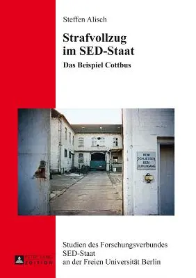 Strafvollzug Im Sed-Staat: Das Beispiel Cottbus