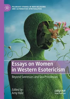 Esszék a nőkről a nyugati ezotériában: Túl a látnoknőkön és a tengeri papnőkön - Essays on Women in Western Esotericism: Beyond Seeresses and Sea Priestesses