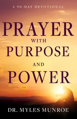 Imádság céllal és erővel: Egy 90 napos áhítat - Prayer with Purpose and Power: A 90-Day Devotional