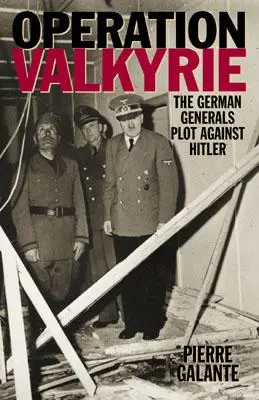 Valkűr hadművelet: A német tábornokok Hitler elleni összeesküvése - Operation Valkyrie: The German Generals' Plot Against Hitler