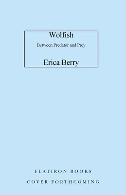 Wolfish: Wolf, Self, and the Stories We Tell about Fear (Farkas, én és a történetek, amelyeket a félelemről mesélünk) - Wolfish: Wolf, Self, and the Stories We Tell about Fear