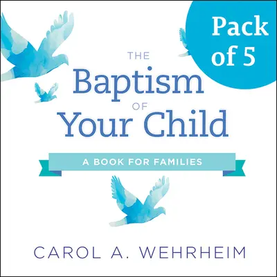 Gyermeked keresztelése, 5 részes csomag: Könyv családok számára - The Baptism of Your Child, Pack of 5: A Book for Families