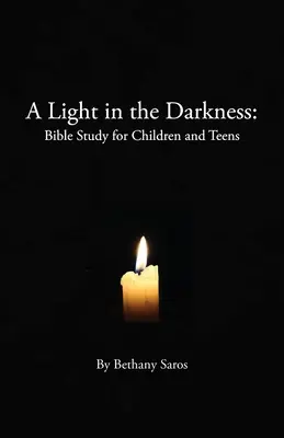 Fény a sötétségben: Bibliatanulmányozás gyerekeknek és tizenéveseknek - A Light in the Darkness: Bible Study for Children and Teens
