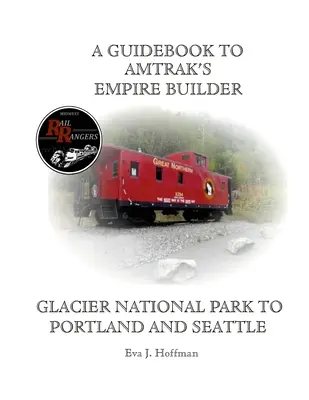 Útikönyv az Amtrak(r) Empire Builderhez: Glacier Nemzeti Parktól Portlandig és Seattle-ig - A Guidebook to Amtrak's(r) Empire Builder: Glacier National Park to Portland and Seattle