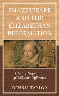 Shakespeare és az Erzsébet-kori reformáció: A vallási különbség irodalmi tárgyalása - Shakespeare and the Elizabethan Reformation: Literary Negotiation of Religious Difference