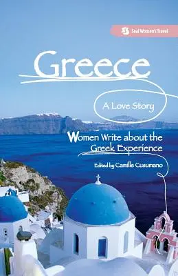 Görögország, egy szerelmi történet: Nők írnak a görög tapasztalatokról - Greece, A Love Story: Women Write about the Greek Experience