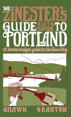 A Zinester portlandi útikönyve: A Low/No Budget Guide to the Rose City (Olcsó/nem olcsó útikalauz a rózsavárosba) - The Zinester's Guide to Portland: A Low/No Budget Guide to the Rose City